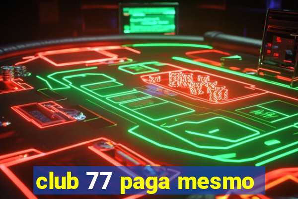 club 77 paga mesmo